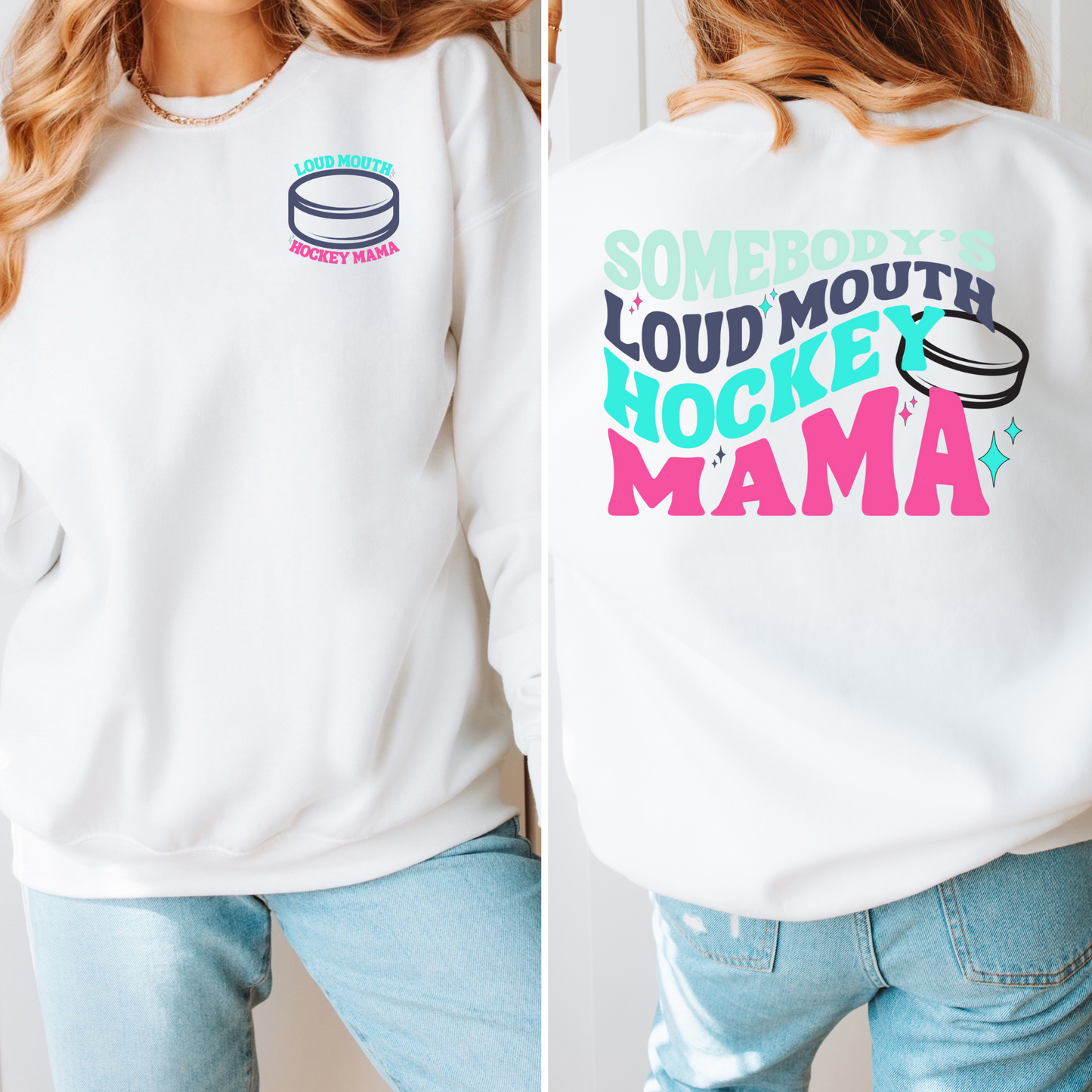 Design 2 Somebody's Loud Mouth Hockey Mama Sweatshirt